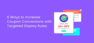 6 Ways to Increase Coupon Conversions with Targeted Display Rules
