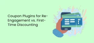 How Using Coupon Plugins for Re-Engagement vs. First-Time Discounting Reduces Cart Abandonment
