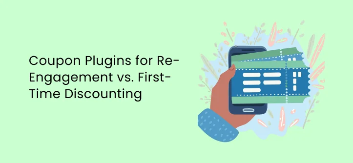 How Using Coupon Plugins for Re-Engagement vs. First-Time Discounting Reduces Cart Abandonment